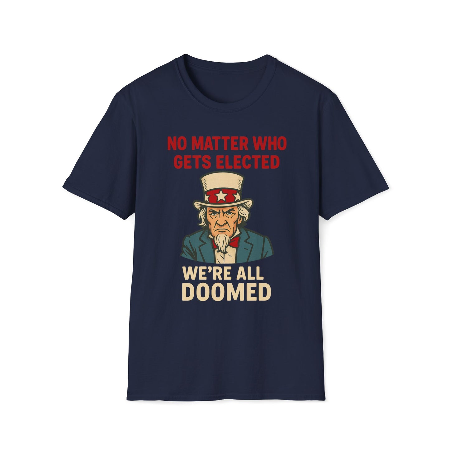 No Matter Who Gets Elected We're All Doomed T-Shirt