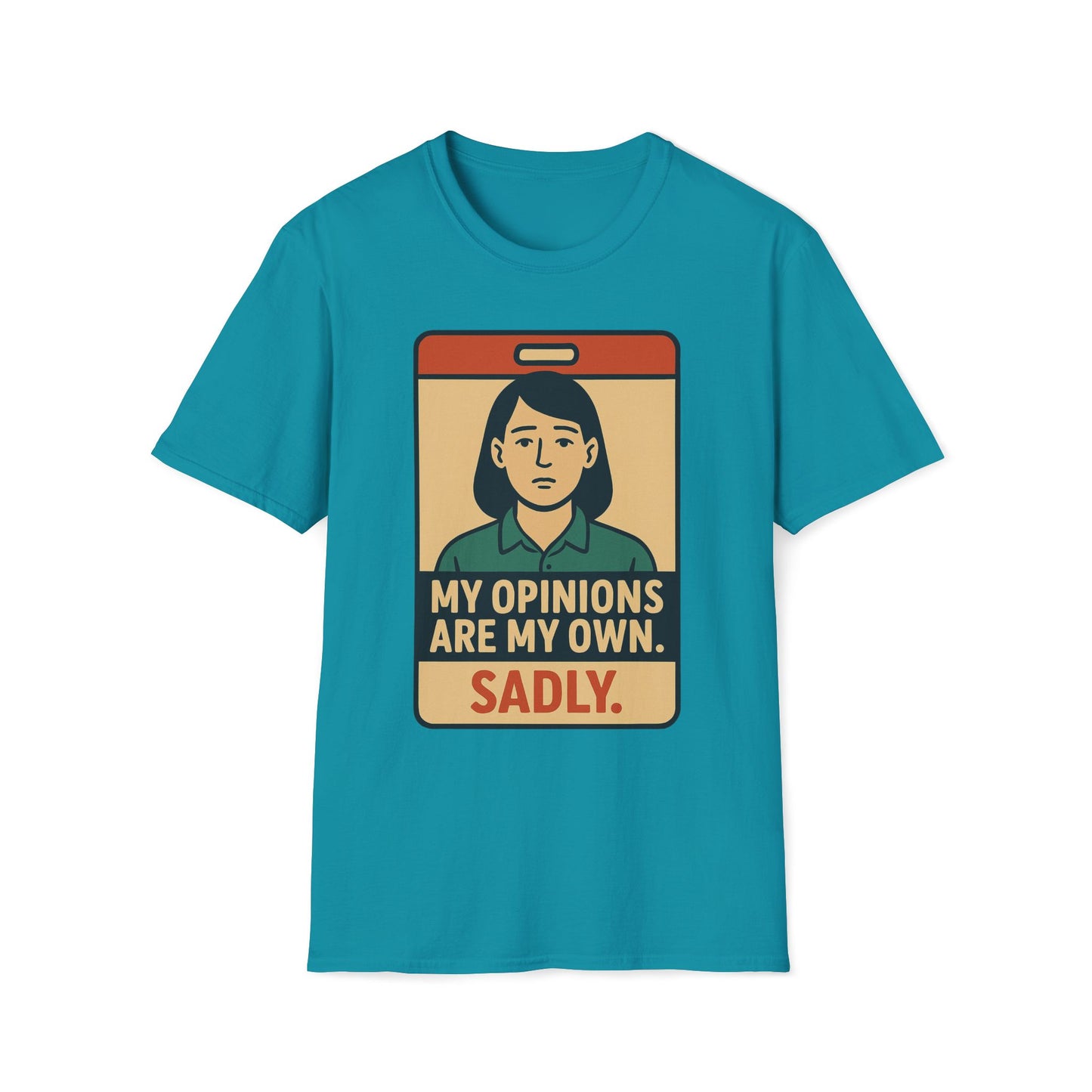My Opinions  Are My Own, Sadly T-Shirt
