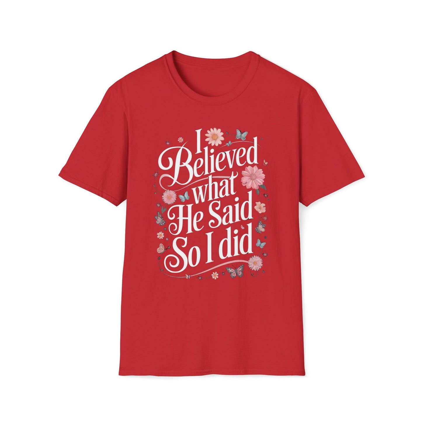 I Believed What He Said, So I Did T-Shirt