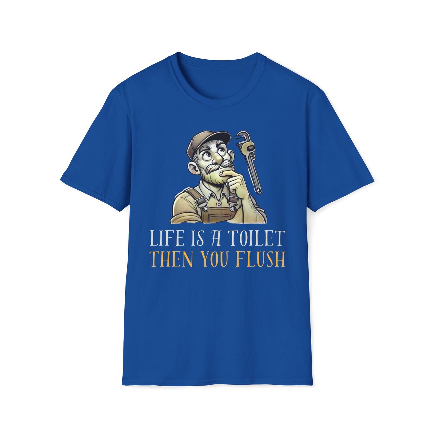 Life Is A Toilet Then You Flush T-Shirt