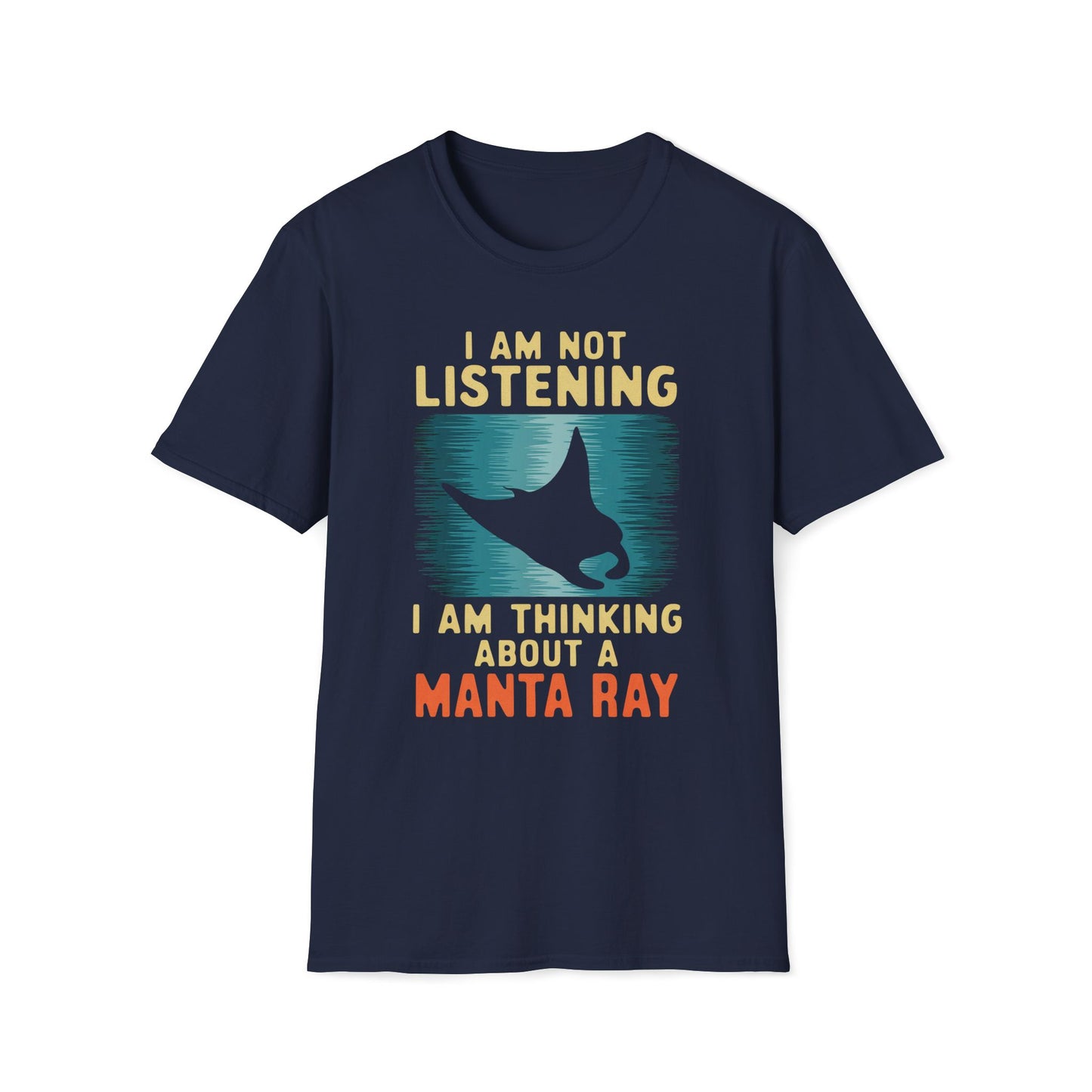 I Am Not Listening, I Am Thinking About A Manta Ray T-Shirt