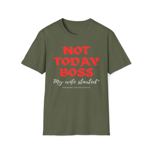 Not Today Boss, My Wife Started, New Degree High-Paid Position T-Shirt