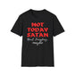 Not Today Satan - Next Tuesday, Maybe T-Shirt