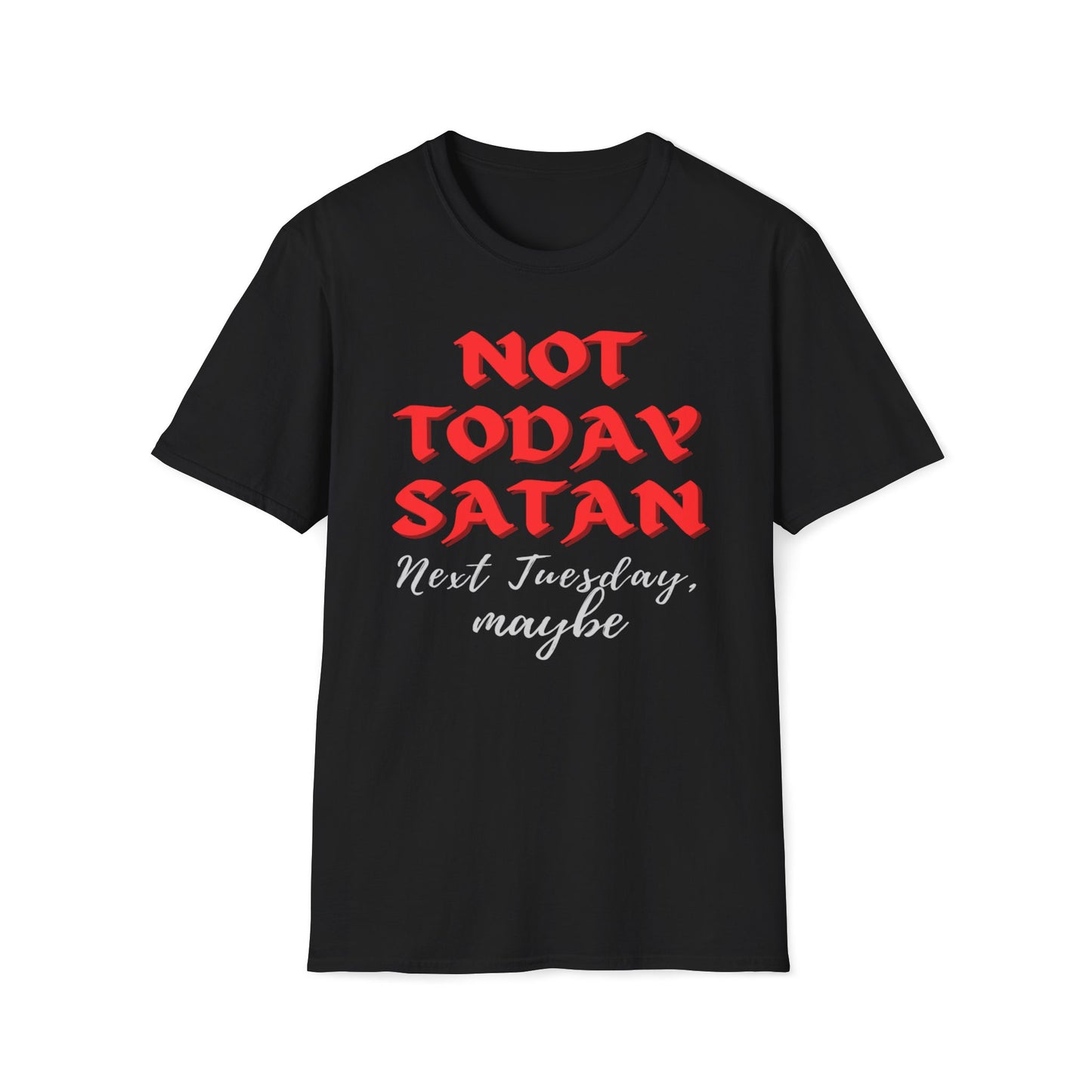 Not Today Satan - Next Tuesday, Maybe T-Shirt