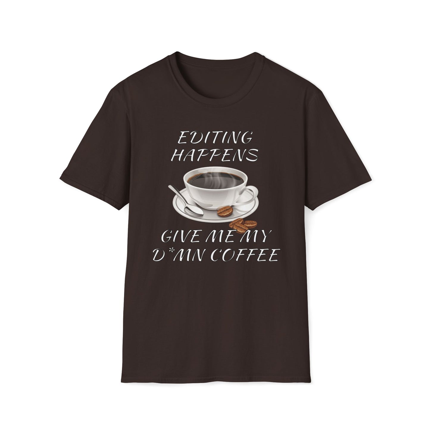Editing Happens, Give Me My D*mn Coffee T-Shirt