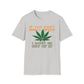 If You Don't Smell Weed, I Must Be Out Of It T-Shirt