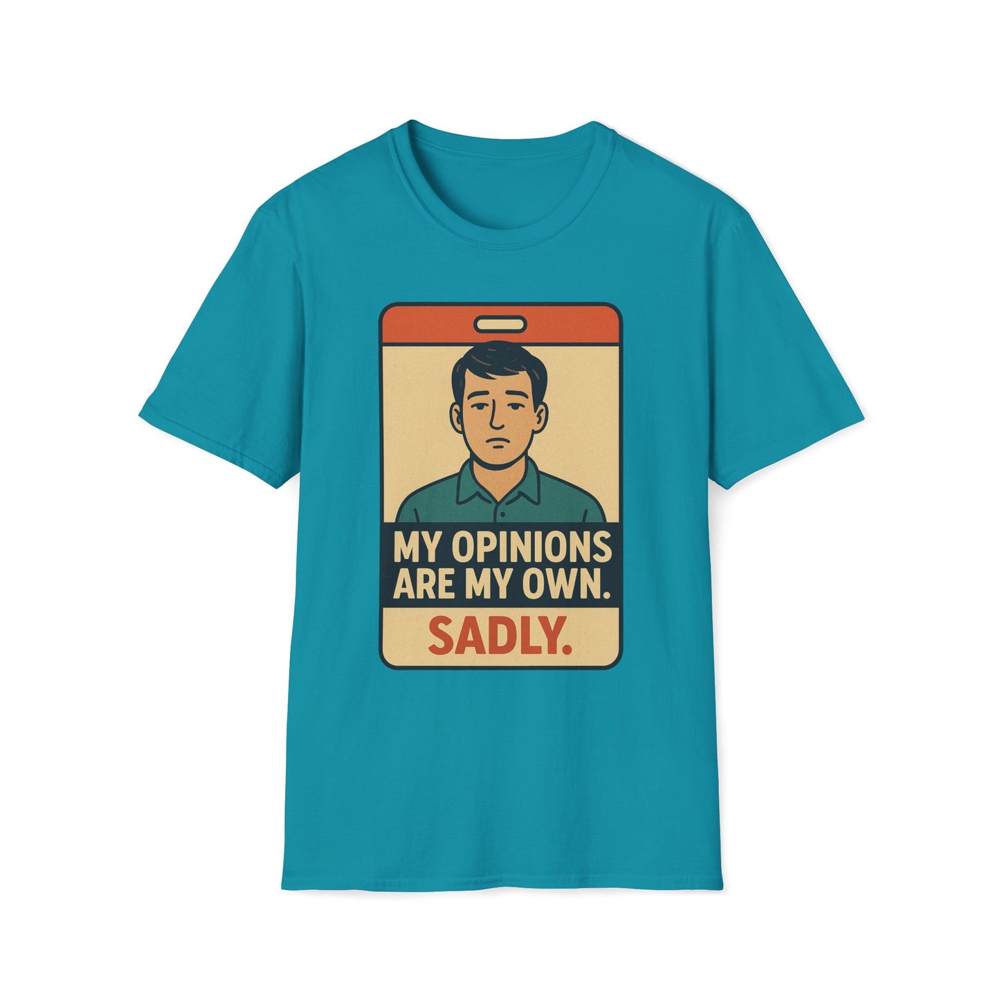 My Opinions  Are My Own. Sadly T-Shirt