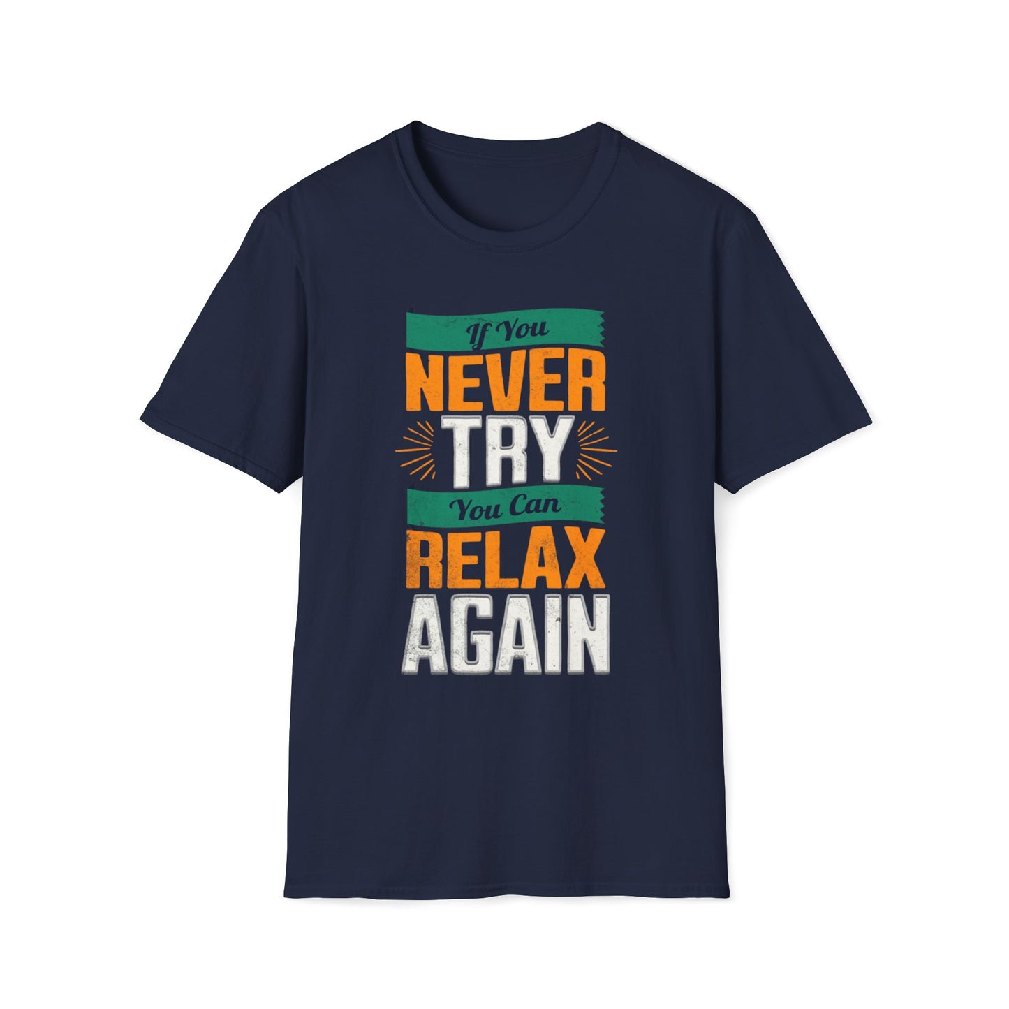 If You Never Try, You Can Relax Again T-Shirt
