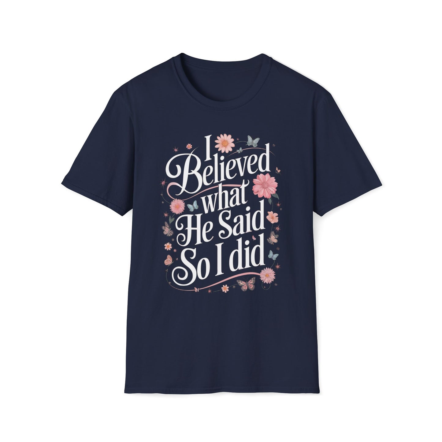 I Believed What He Said, So I Did T-Shirt