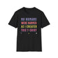 No Humans Harmed As I Created This Shirt T-Shirt