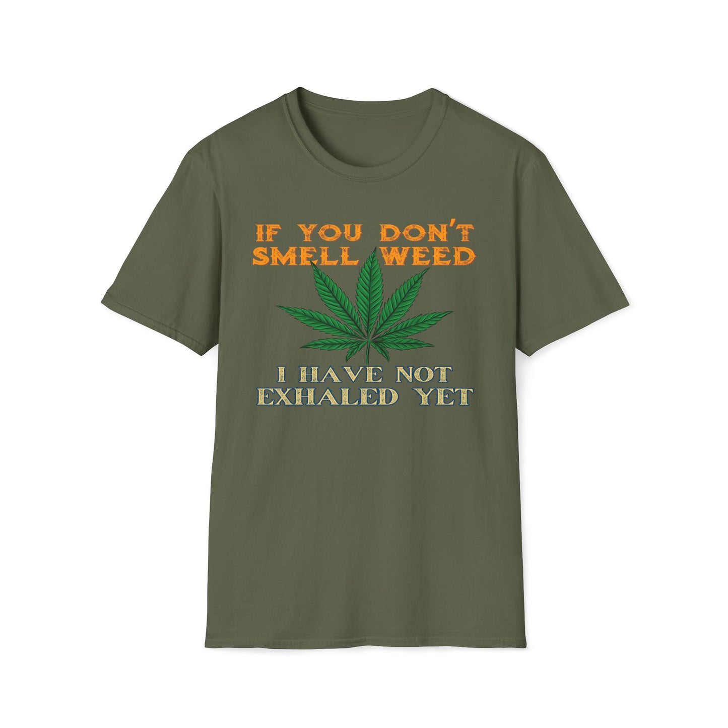 If You Don't Smell Weed, I Have Not Exhaled Yet T-Shirt