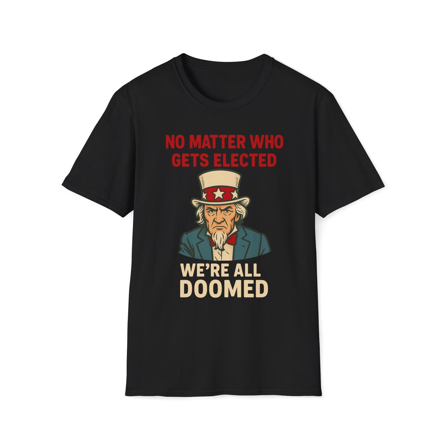 No Matter Who Gets Elected We're All Doomed T-Shirt