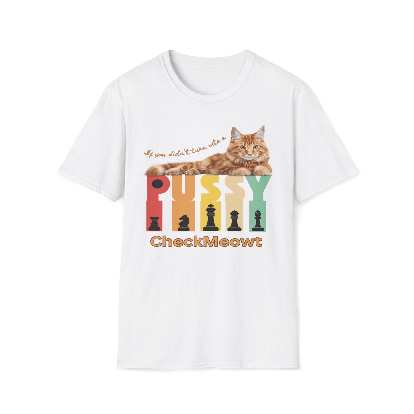 If She Didn't Turn You Into A Pussy, Checkmeowt T-Shirt