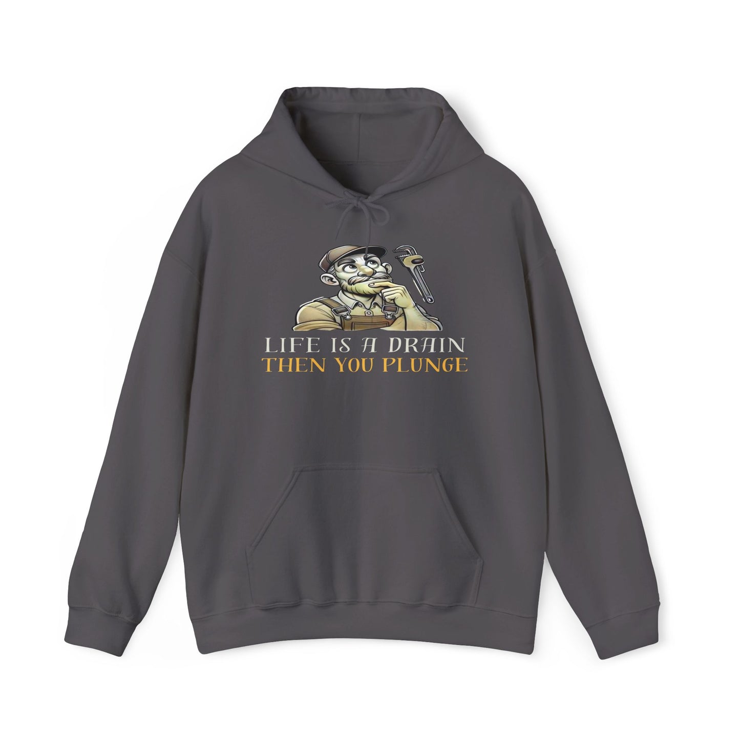 Life Is A Drain Then You Plunge Hoodie