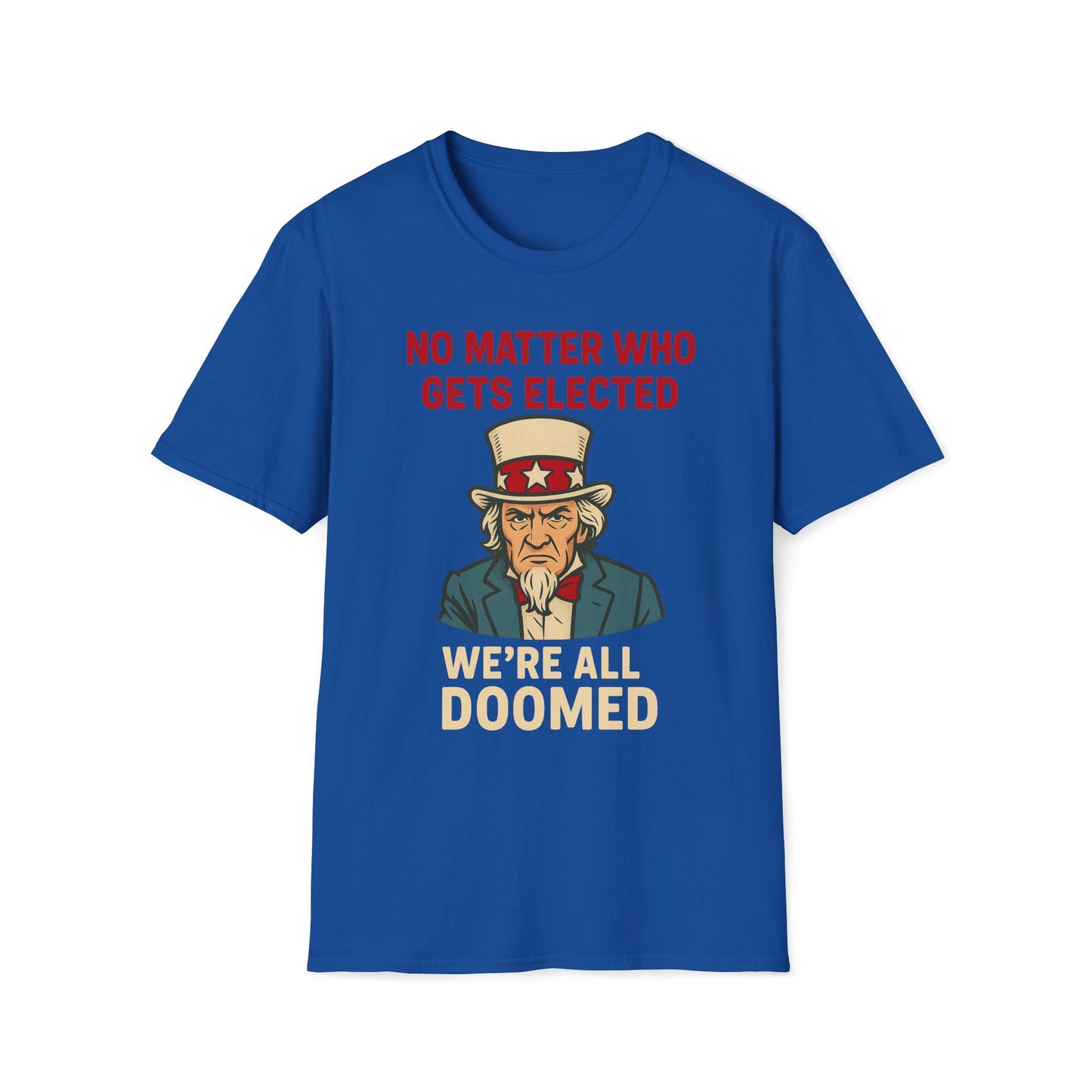 No Matter Who Gets Elected We're All Doomed T-Shirt