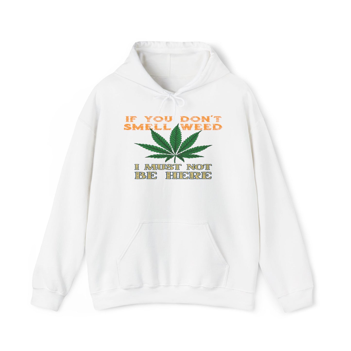 If You Don't Smell Weed I Must Not Be Here Hoodie