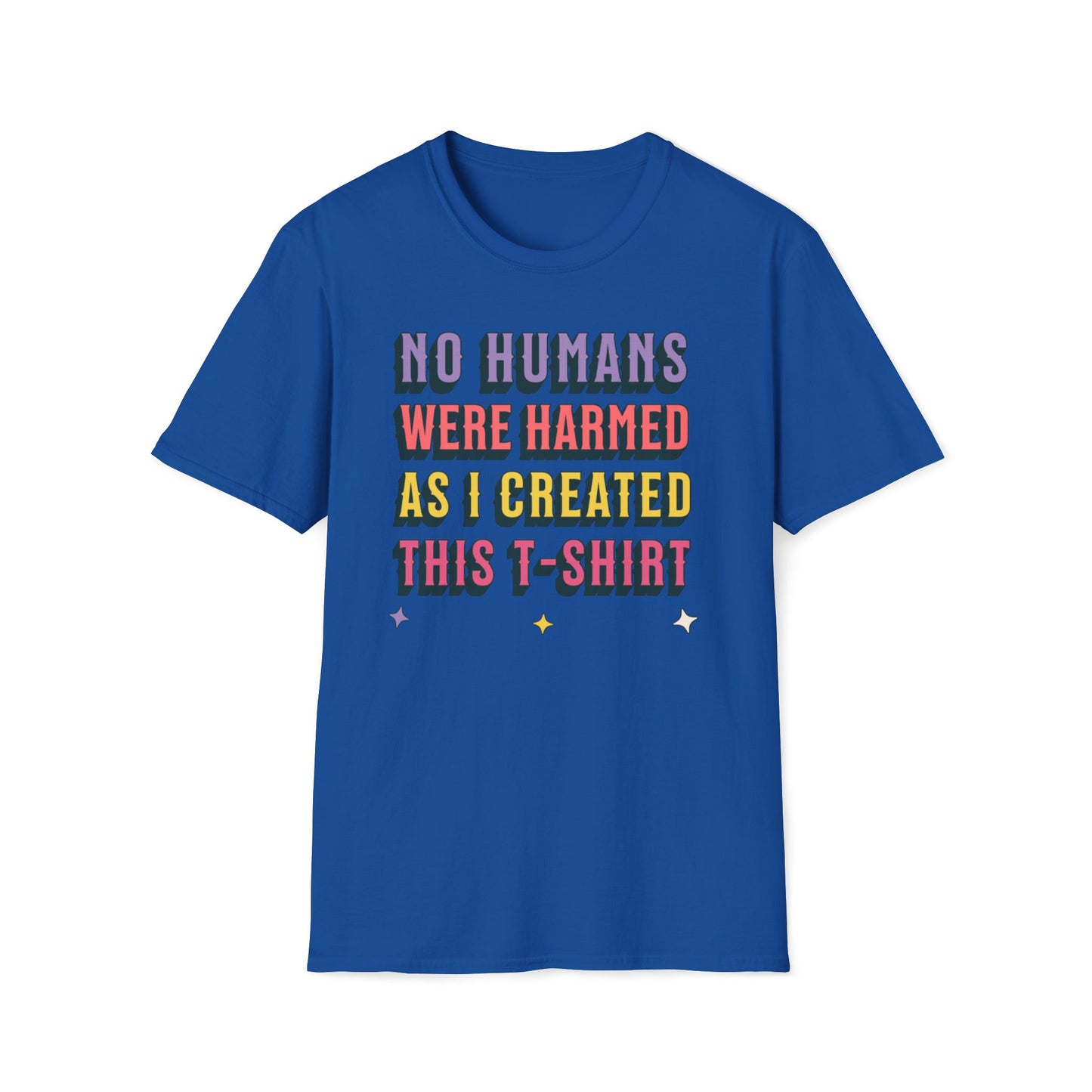 No Humans Harmed As I Created This Shirt T-Shirt