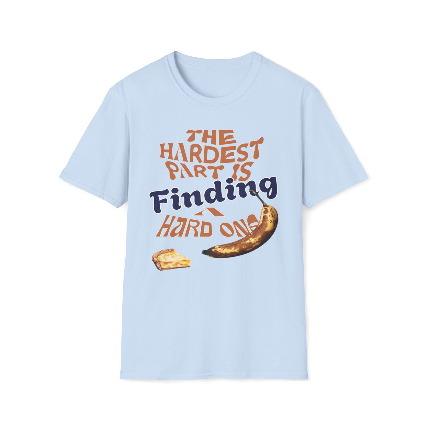 The Hardest Part Is Finding A Hard One T-Shirt