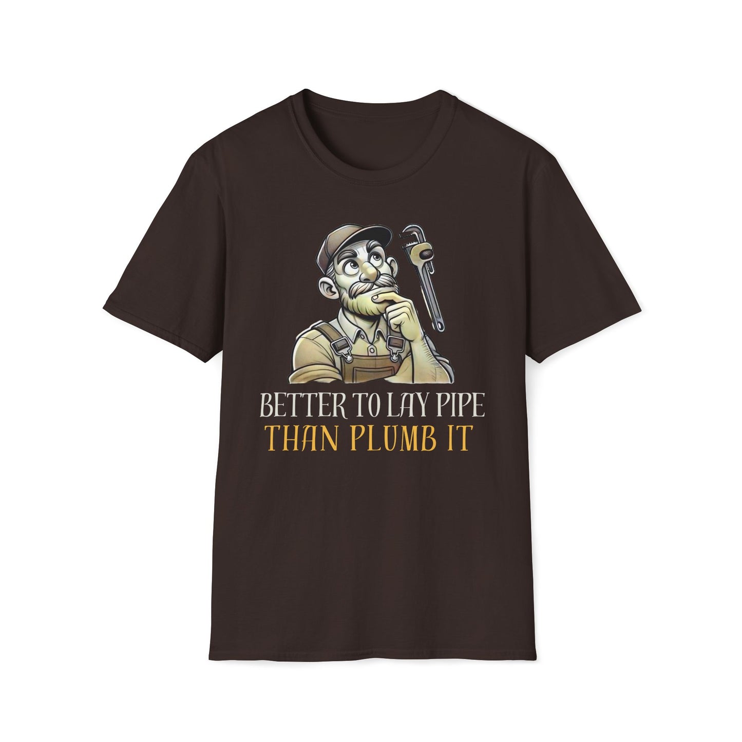 Better To Lay Pipe Than Plumb It T-Shirt