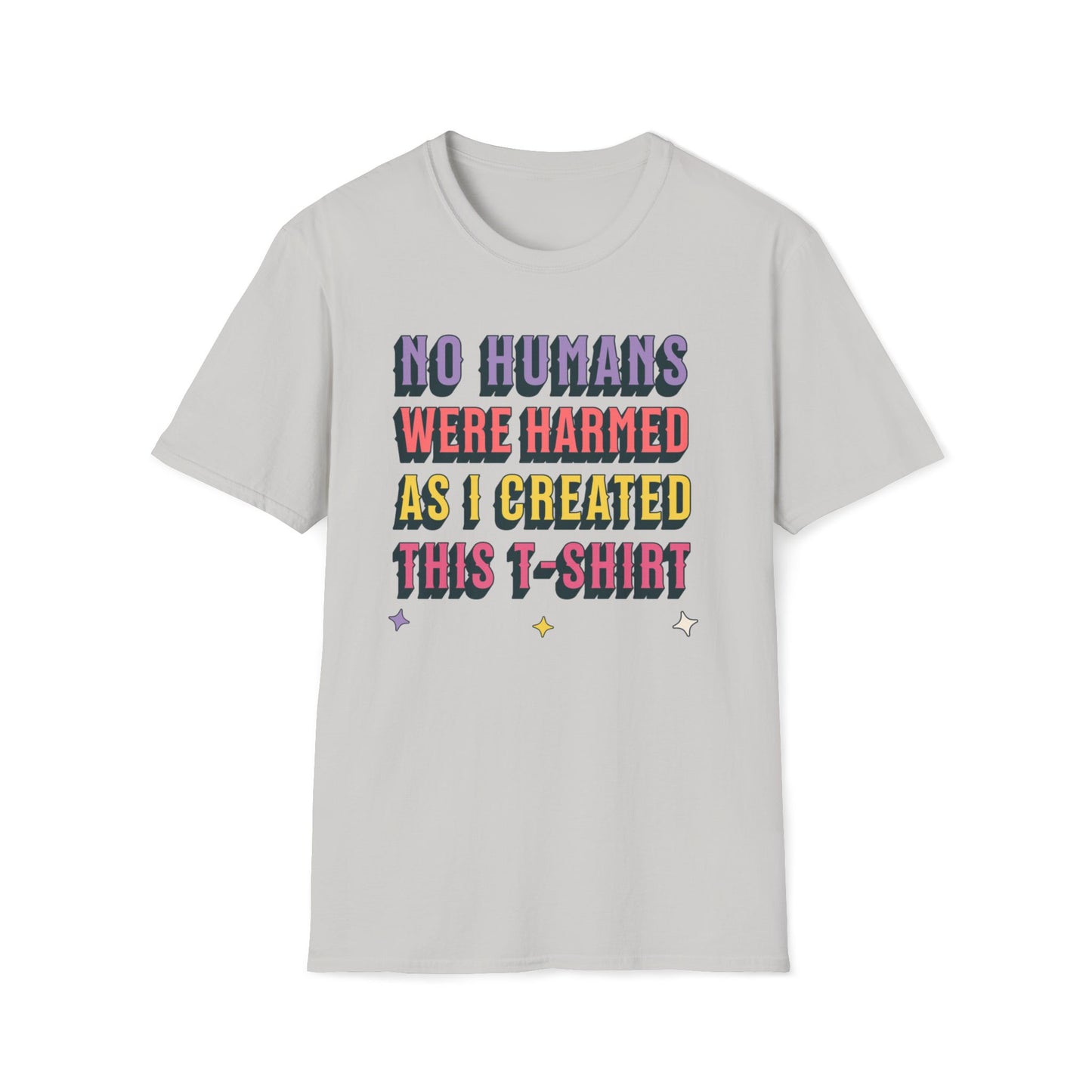 No Humans Harmed As I Created This Shirt T-Shirt