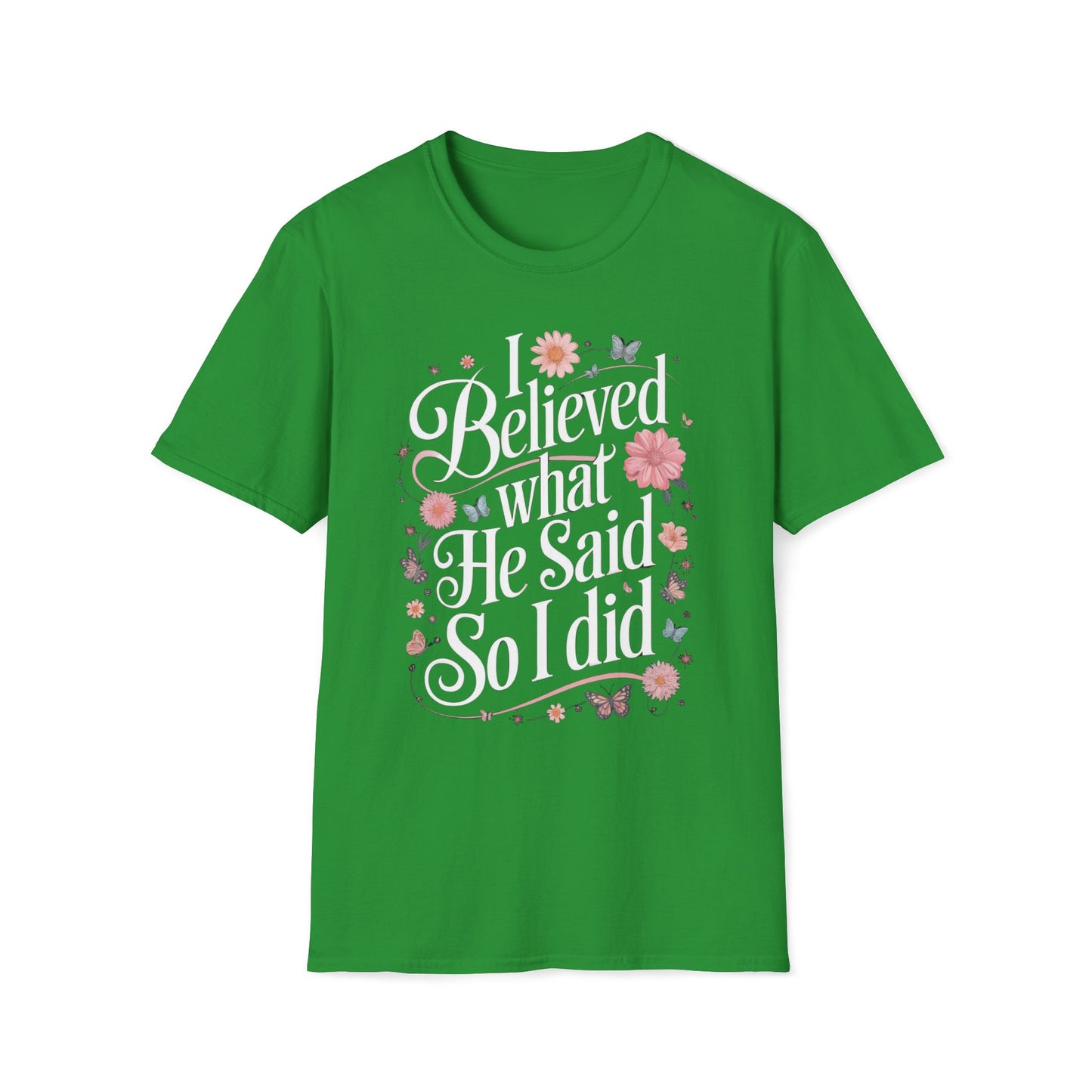 I Believed What He Said, So I Did T-Shirt