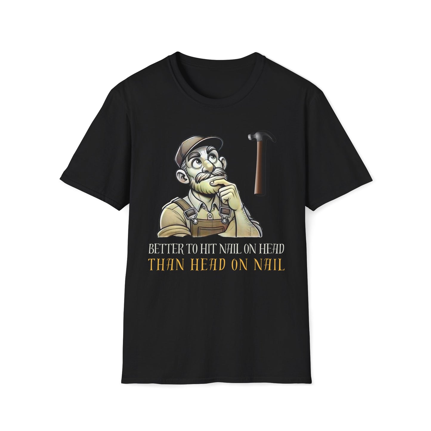 Better To Hit Nail On Head Than Head On Nail T-Shirt