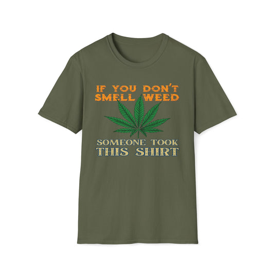 If You Don't Smell Weed, Someone Took This Shirt T-Shirt