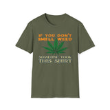 If You Don't Smell Weed, Someone Took This Shirt T-Shirt