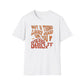 Not A Thing Looks Good On You, Wear It Daily T-Shirt