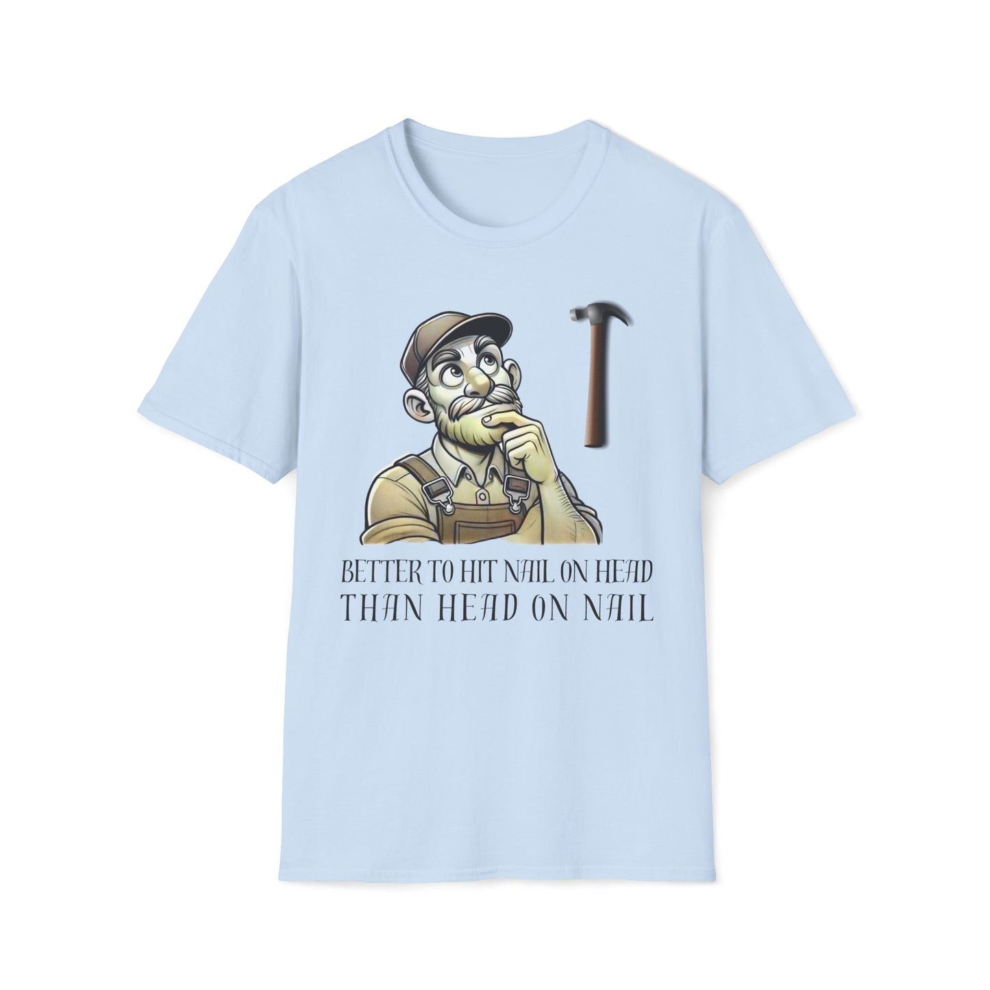 Better To Hit Nail On Head Than Head On Nail T-Shirt