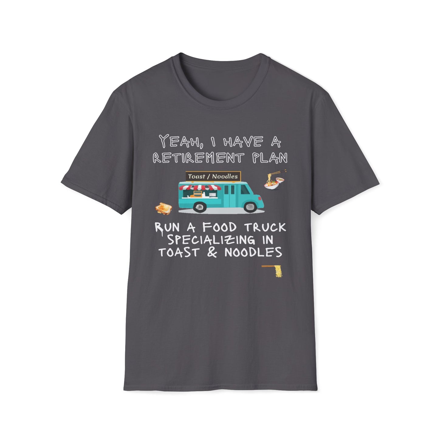 Retirement Plan - Run A Food Truck Specializing In Toast And Noodles T-Shirt