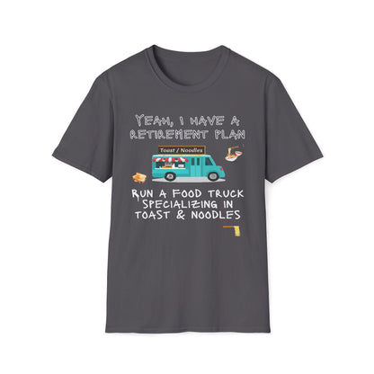 Retirement Plan - Run A Food Truck Specializing In Toast And Noodles T-Shirt