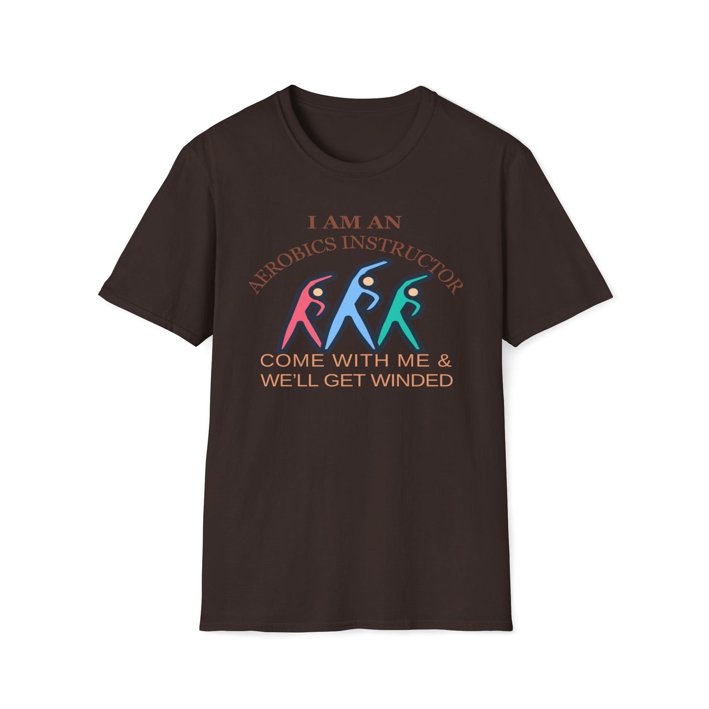 I Am An Aerobics Instructor, Come With Me And We'll Get Winded T-Shirt