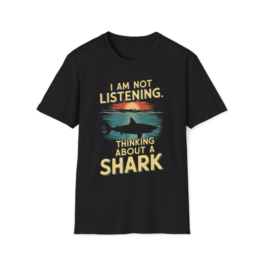 I Am Not Listening.  Thinking About A Shark T-Shirt