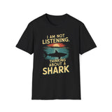 I Am Not Listening.  Thinking About A Shark T-Shirt