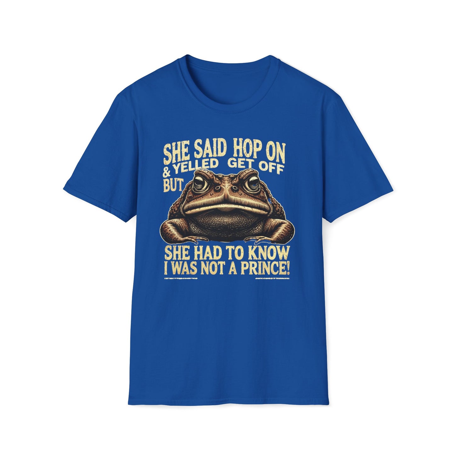 She Said Hop On, Yelled Get Off But She Had To Know I Was Not A Prince T-Shirt