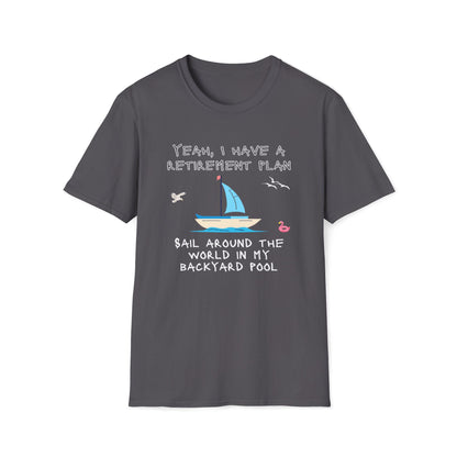 Retirement Plan - Sail Around The World In My Backyard Pool T-Shirt