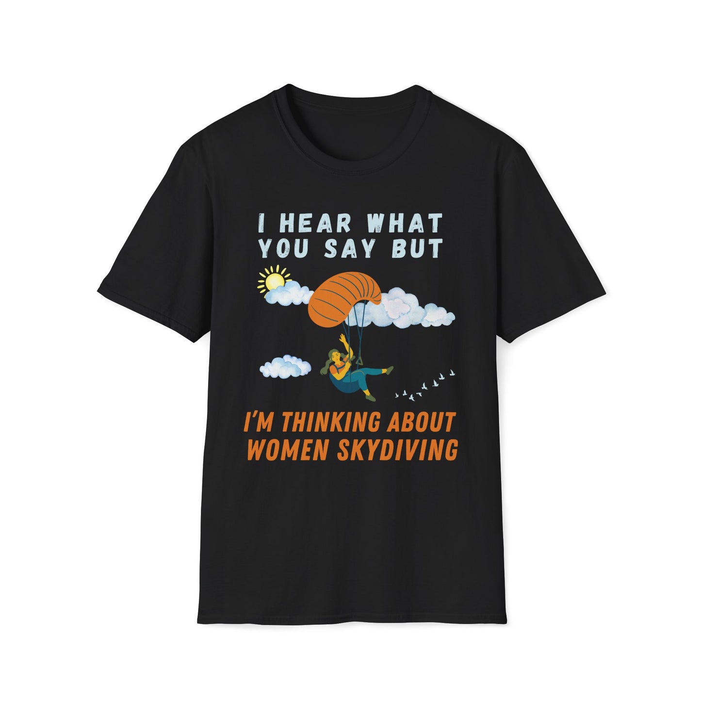 I Hear What You Say But I'm Thinking About Women Skydiving T-Shirt