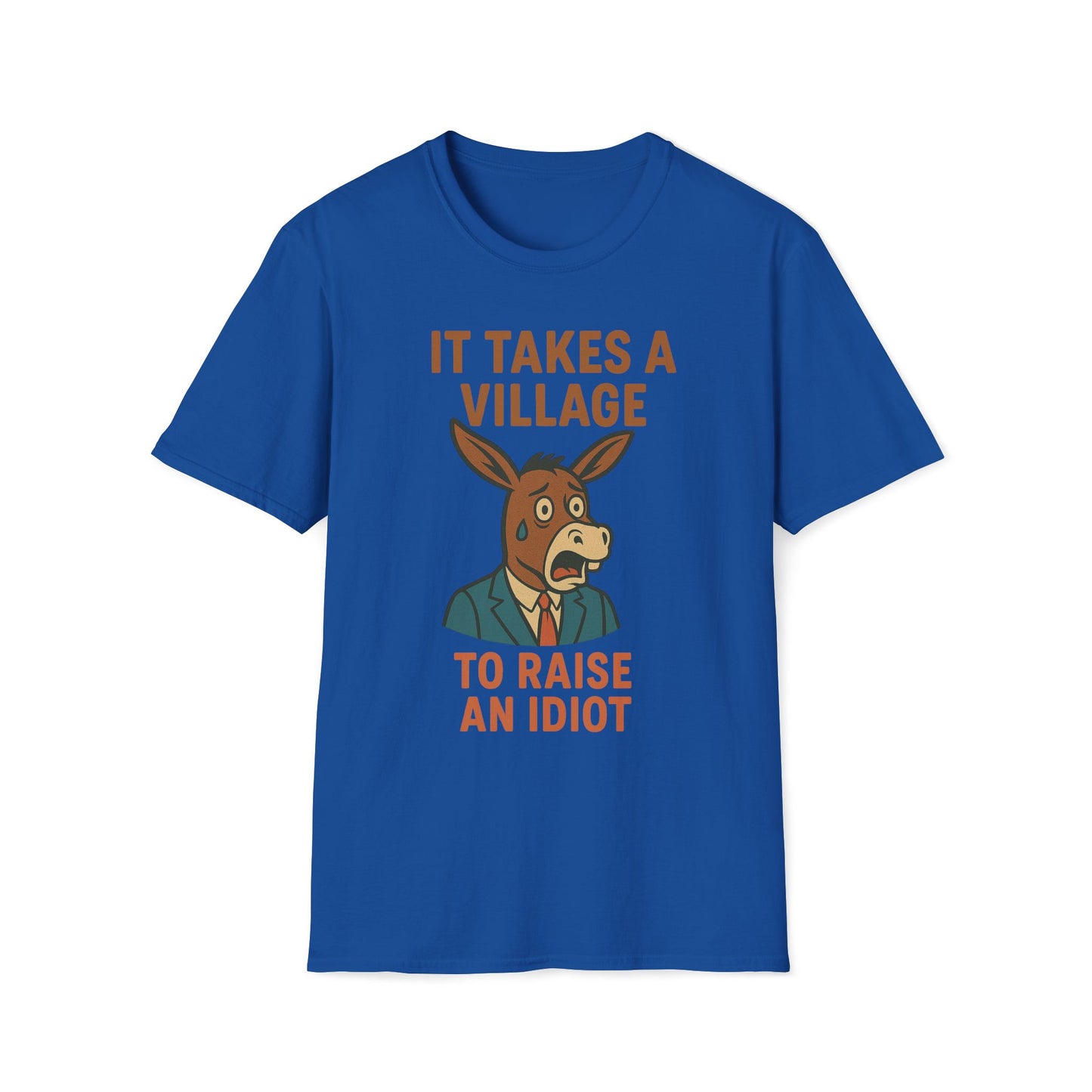 It Takes A Village To Raise An Idiot T-Shirt