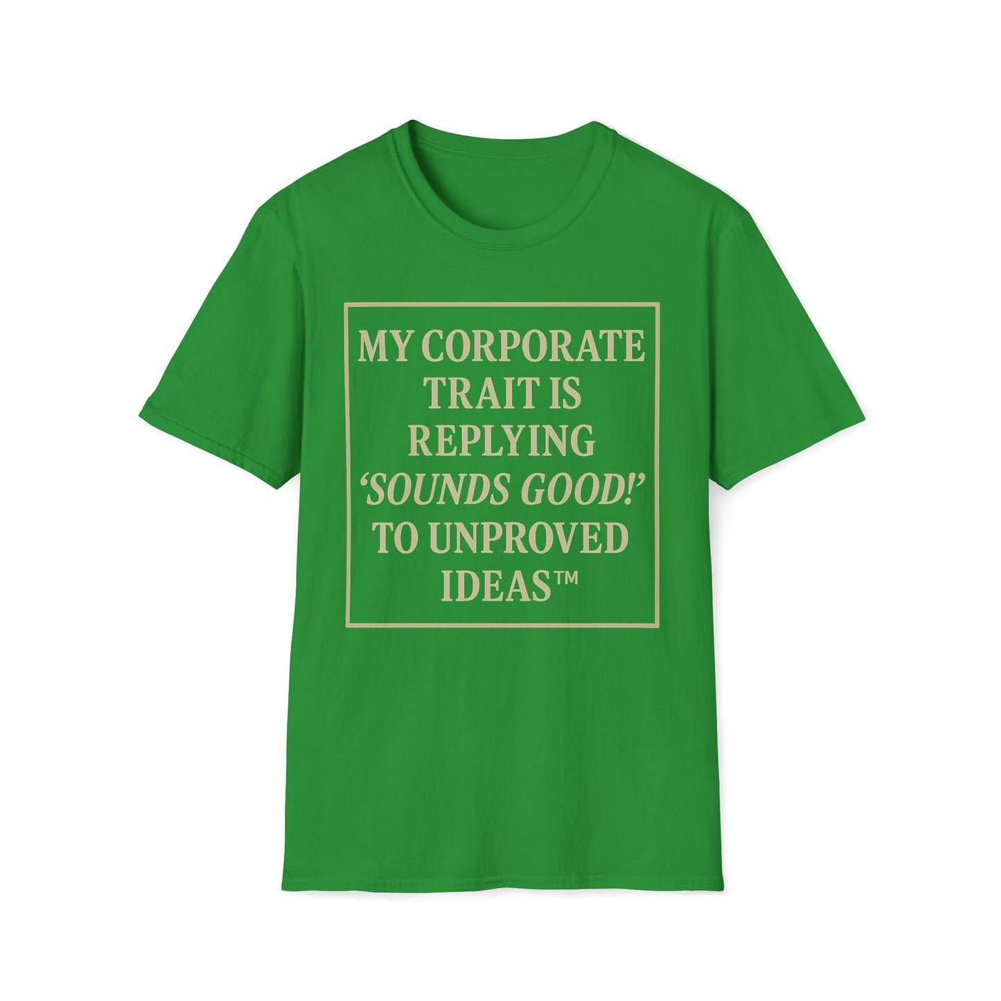 My Corporate Trait, Replying 'Good' To Unproved Ideas T-Shirt