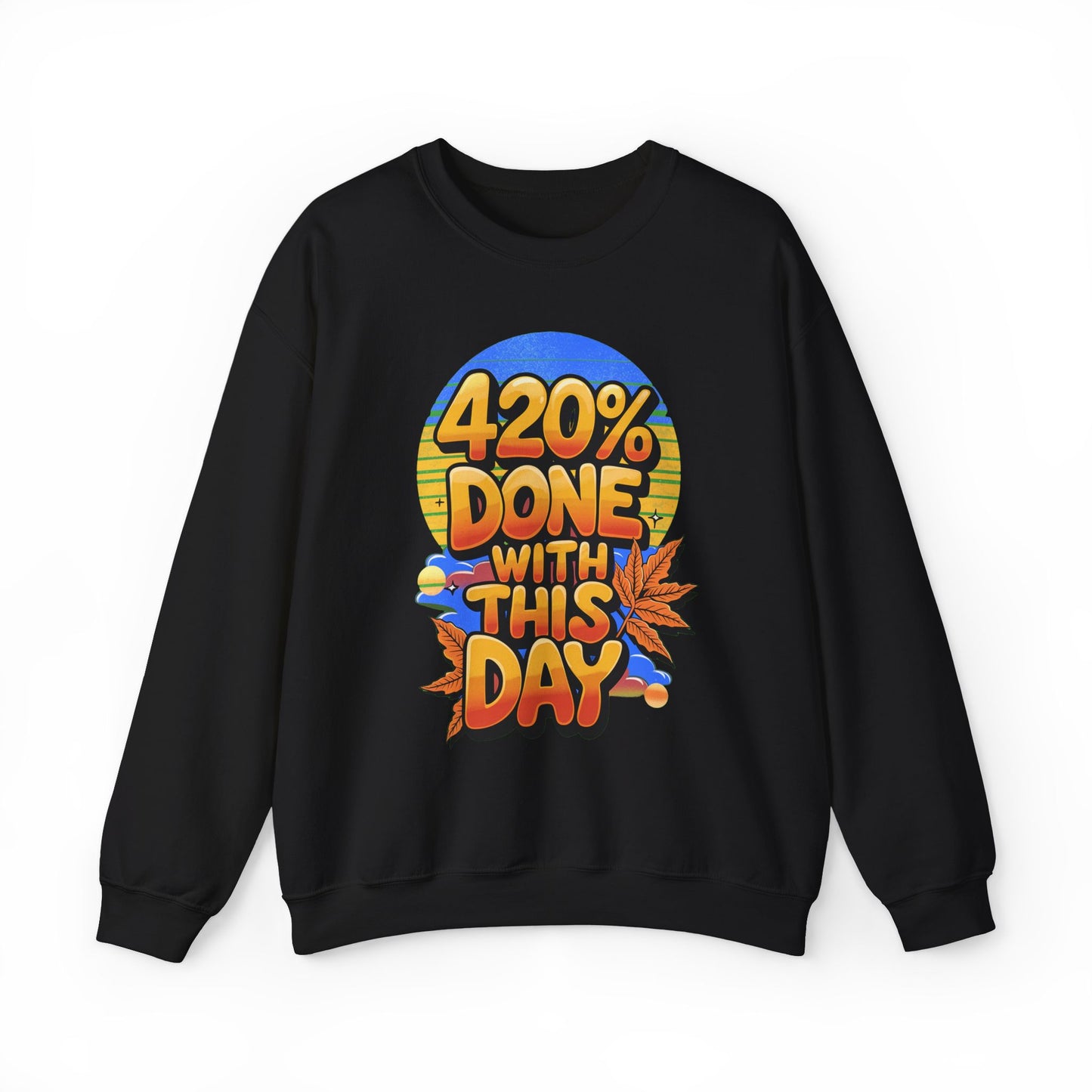 420% Done With This Day Crewneck
