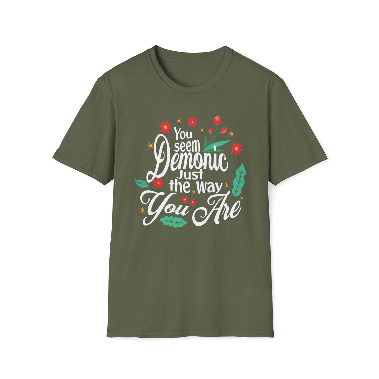 You Seem Demonic Just The Way You Are T-Shirt
