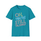 Oh You're Still Talking T-Shirt