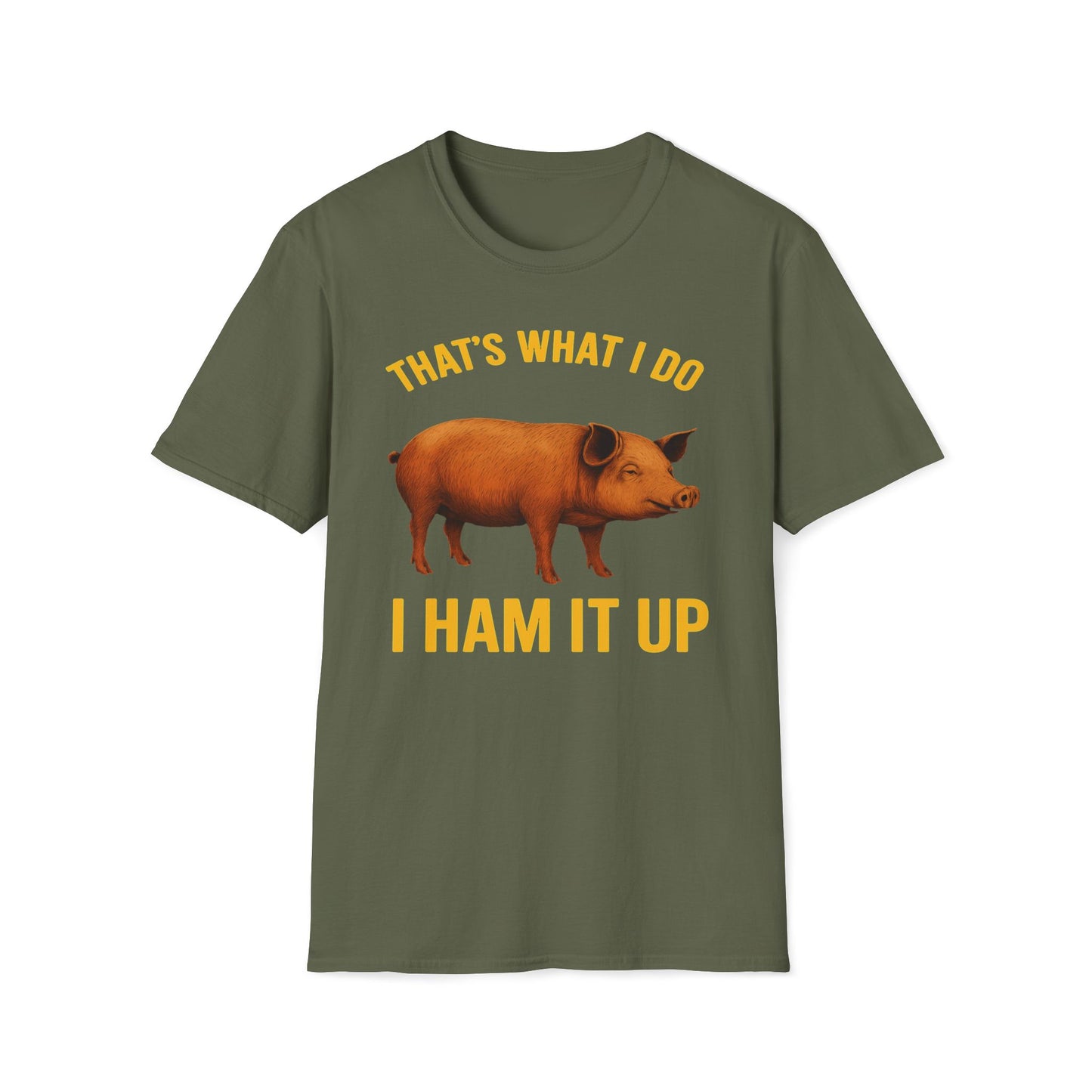 That's What I Do I Ham It Up T-Shirt