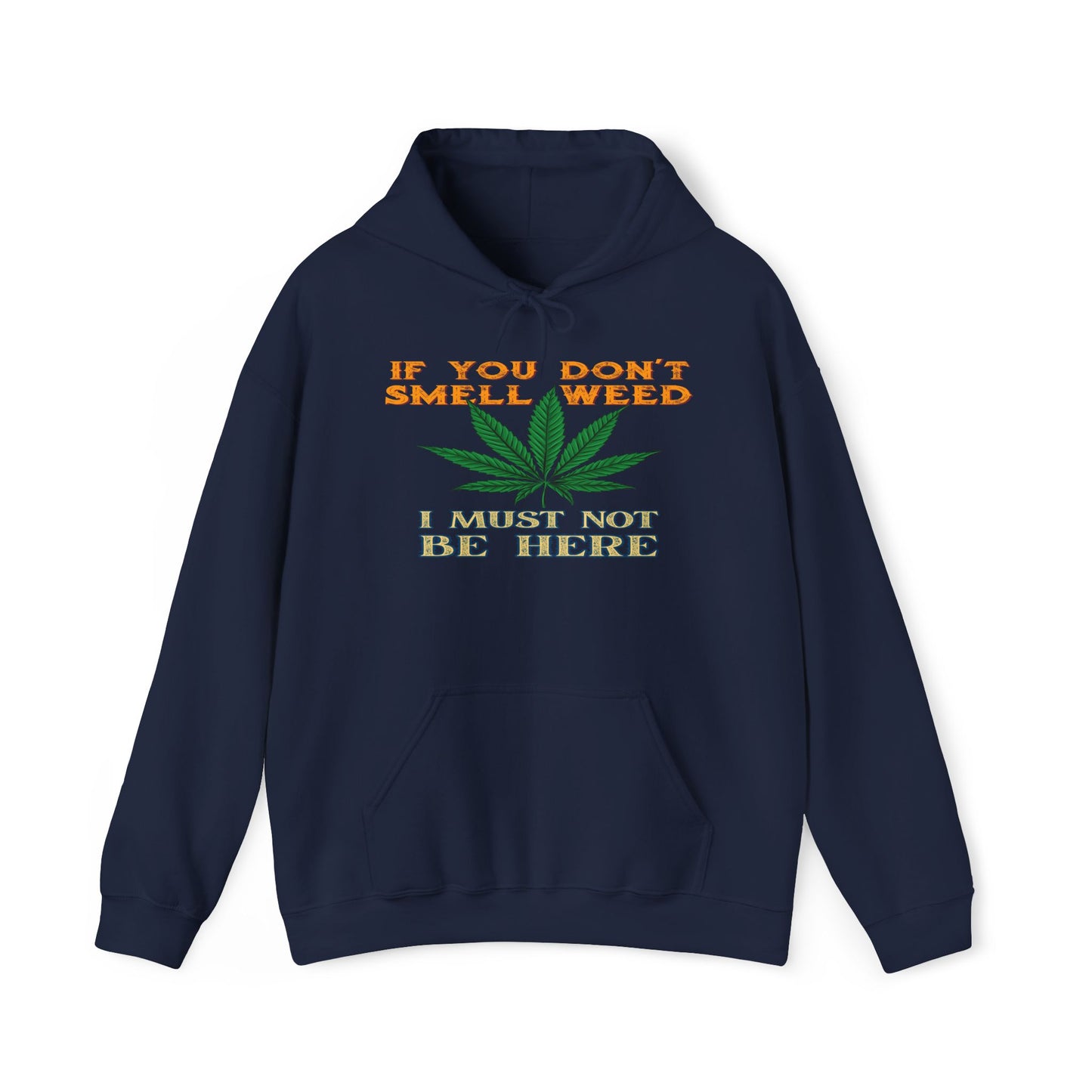 If You Don't Smell Weed I Must Not Be Here Hoodie