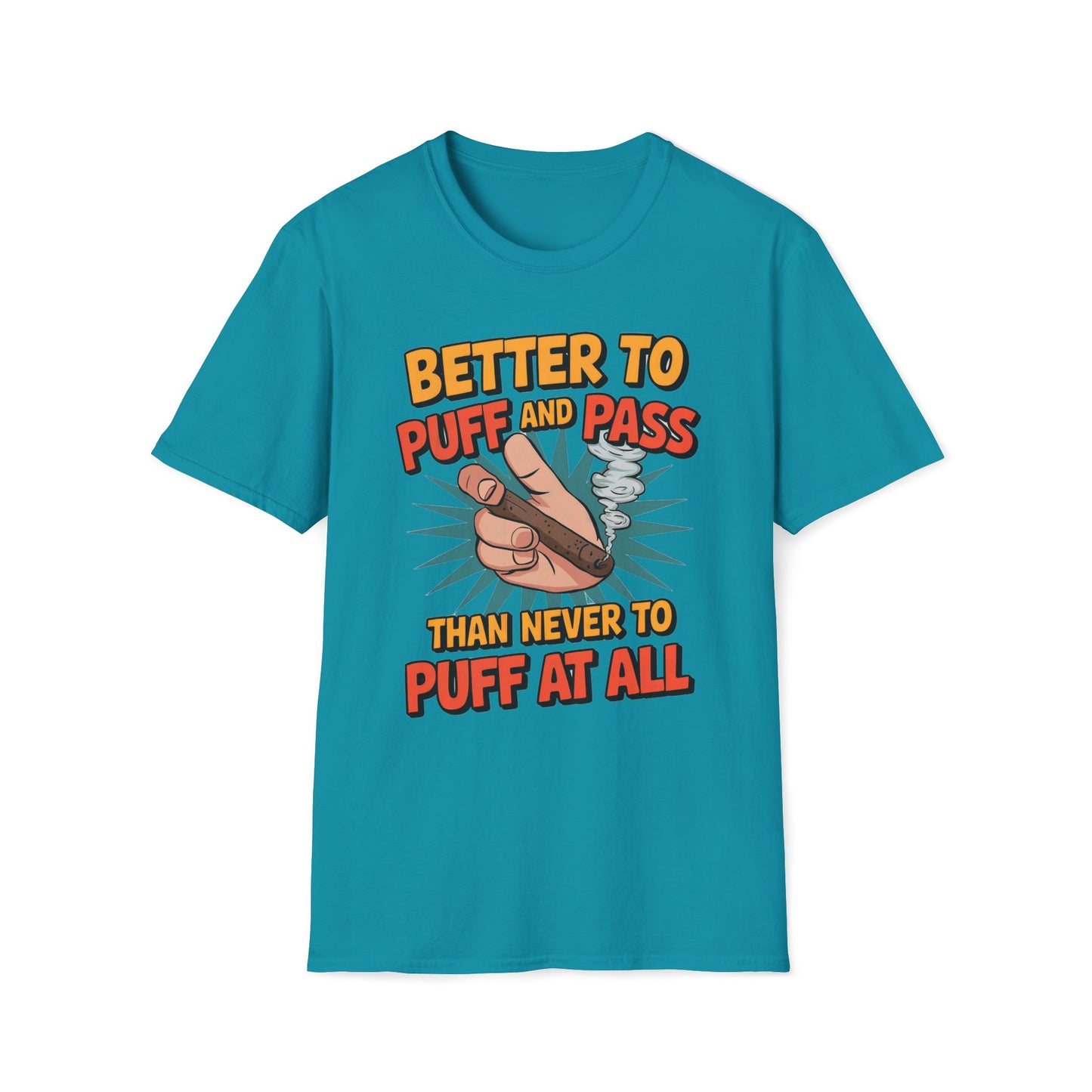 Better To Puff And Pass Than Never To Puff At All T-Shirt