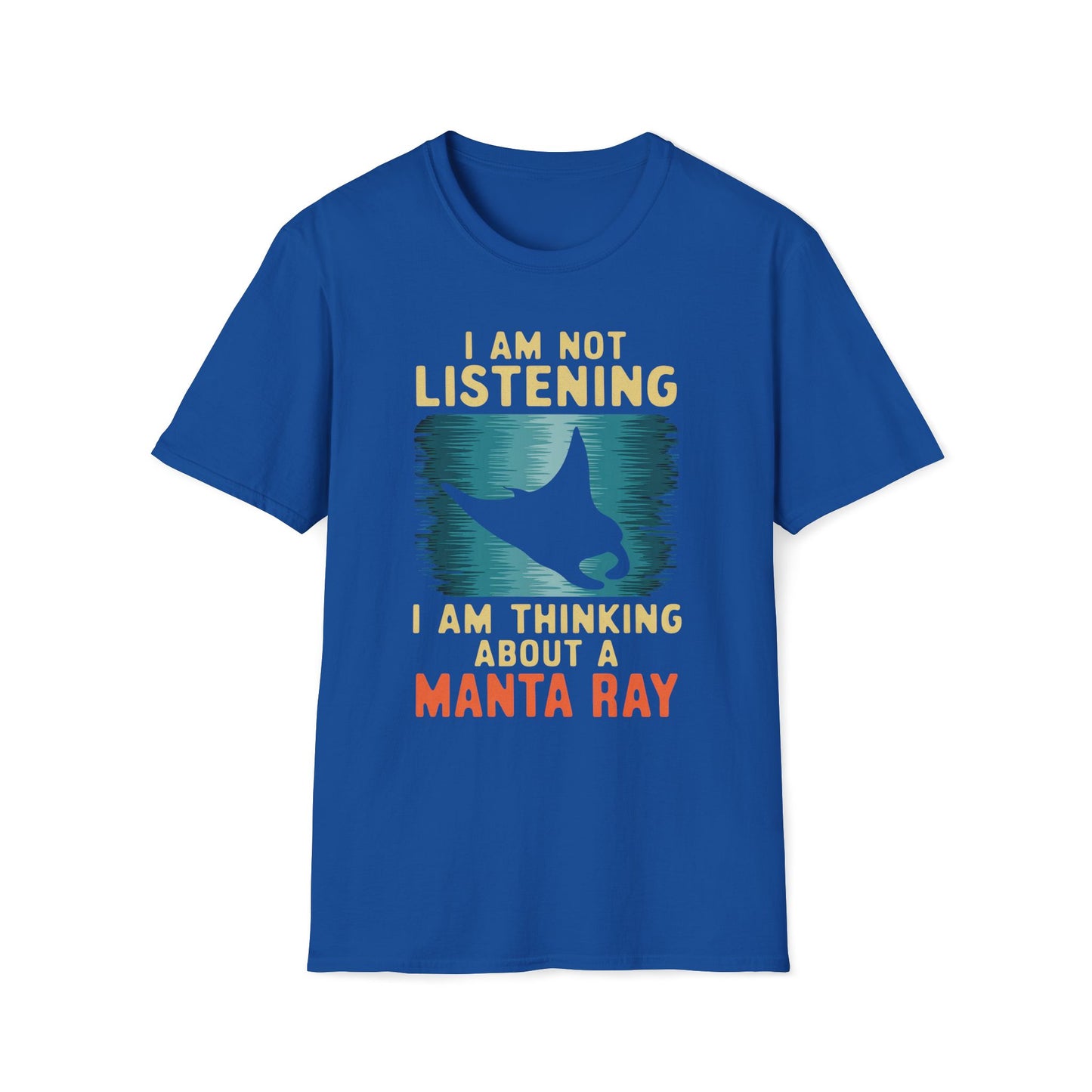 I Am Not Listening, I Am Thinking About A Manta Ray T-Shirt