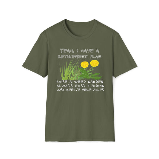 Retirement Plan - Raise A Weed Garden, Easy Tending, Just Remove Vegetables T-Shirt