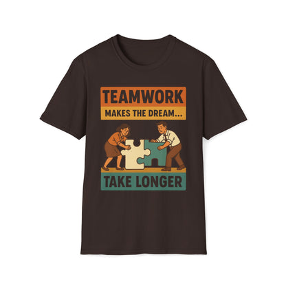 Teamwork Makes The Dream Take Longer T-Shirt