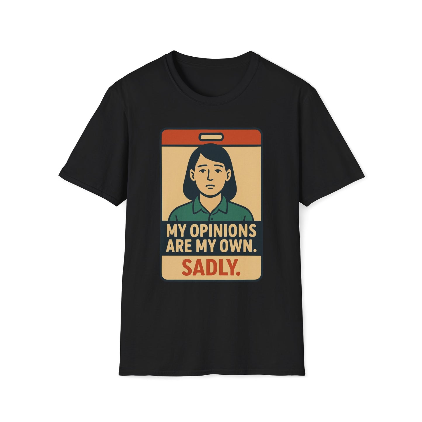 My Opinions  Are My Own, Sadly T-Shirt